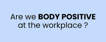 Are we body positive at the workplace?