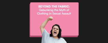 Beyond the Fabric: Debunking the Myth of Clothing in Sexual Assault