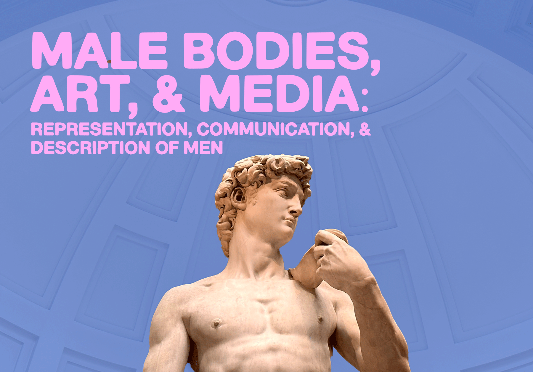 Male Bodies, Art, & Media: Representation, Communication, & Description of Men