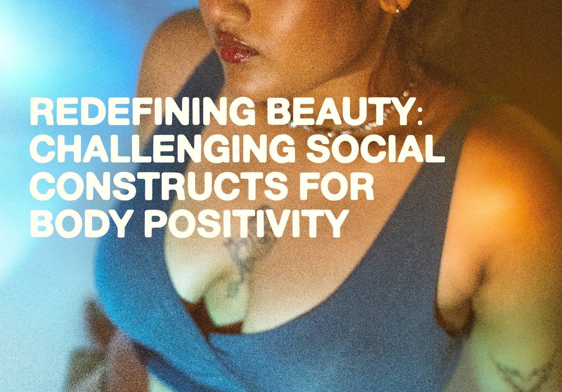 Redefining Beauty: Challenging Social Constructs for Body Positivity